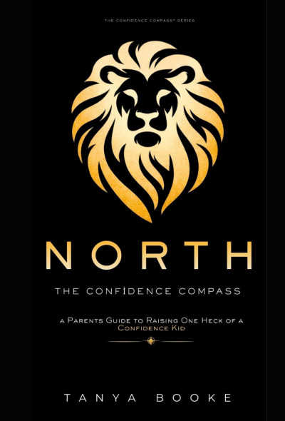 NORTH: The Confidence Compass: A Parent's Guide to Raising One Heck of a Confidence Kid