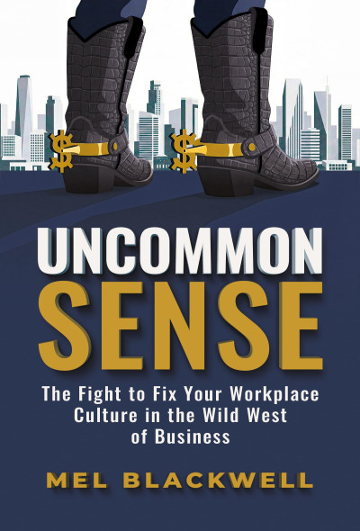 Uncommon Sense: The Fight to Fix Your Workplace Culture in the Wild West of Business